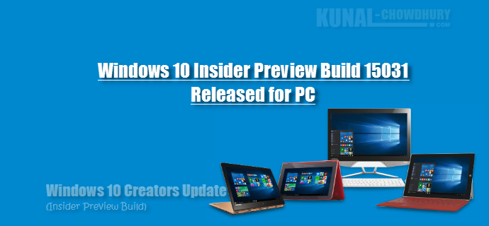Windows 10 (Creators Update) Insiders Preview Build 15031 (www.kunal-chowdhury.com)