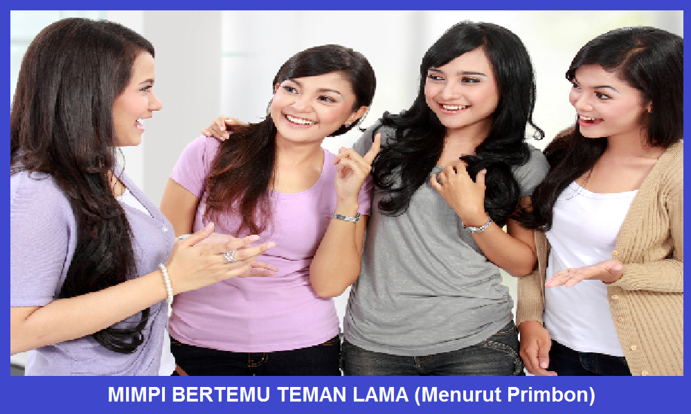 Mimpi Bertemu Teman Lama Menurut Primbon Tafsir Mimpi 4d