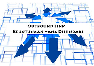 Outbound Link: Keuntungan yang Dihindari Anda berharap artikel Anda mendapat backlink tapi Anda tidak mau memberi backlink Outbound Link: Keuntungan yang Dihindari