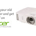 Acer Trade-up your old Projector and get 50% discount.