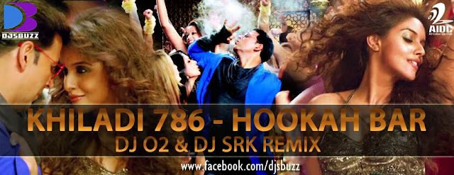 KHILADI 786 – HOOKAH BAR BY DJ O2 & DJ SRK REMIX