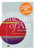In the Vineyard of Art, the Story of Art and Tasmania, a History. Volume 2 - Tasmanian Art Since the 1960s. By Michael Denholm