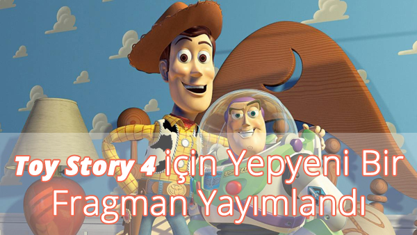 Toy Story 4 için Yepyeni Bir Fragman Yayımlandı Toy Story 4 için Yepyeni Bir Fragman Yayımlandı