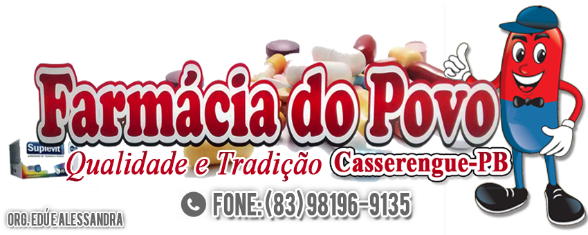 FARMÁCIA DO POVO - QUALIDADE E TRADIÇÃO - FONE (83) 98196-9135- CASSERENGUE - PB - ORG. EDÚ E ALESSANDRA FARMÁCIA DO POVO - QUALIDADE E TRADIÇÃO - FONE (83) 98196-9135- CASSERENGUE - PB - ORG. EDÚ E ALESSANDRA