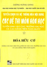 Tuyển Chọn Và Hệ Thống Hóa Nội Dung Các Đề Thi Môn Hóa Học Tập 1: Hóa Hữu Cơ - Dương Hoàng Giang