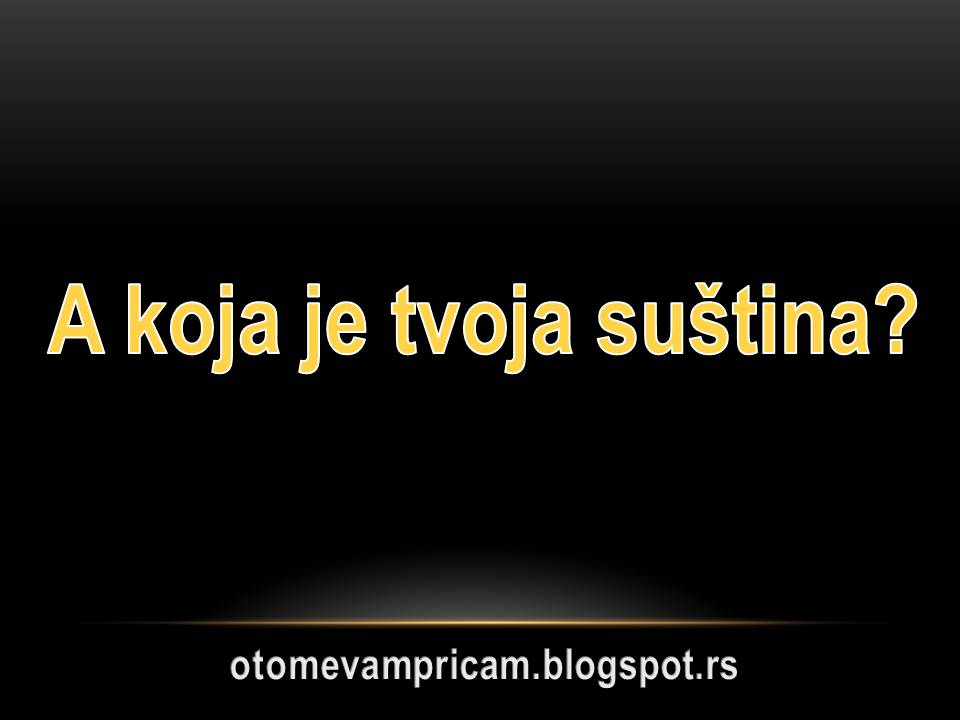 A Koja Je Tvoja Sustina O Tome Vam Pricam a koja je tvoja sustina o tome vam