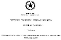 PERATURAN PEMERINTAH REPUBLIK INDONESIA NOMOR 19 TAHUN 2017 TENTANG PERUBAHAN ATAS PERATURAN PEMERINTAH NOMOR 74 TAHUN 2008 TENTANG GURU