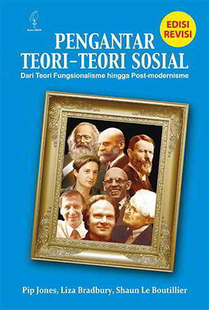 Pengantar Teori-teori Sosial Penulis Pip Jones, Liz Bradbury teori Sosial melacak perkembangan teoritisasi sosial perihal modernitas yang dicetuskan Ma Pengantar Teori-teori Sosial Penulis Pip Jones, Liz Bradbury