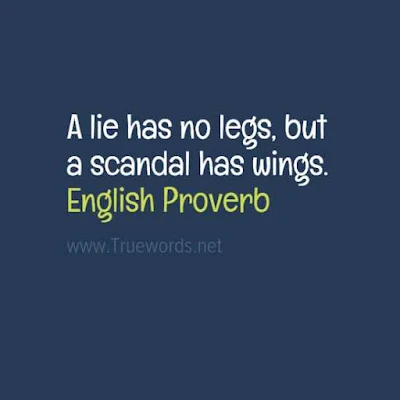 A lie has no legs, but a scandal has wings.