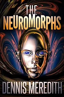 The Neuromorphs - an AI science fiction technothriller book promotion Dennis Meredith