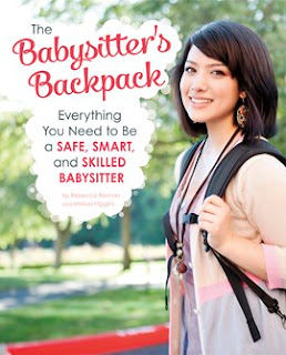 The Babysitter's Backpack: Everything You Need to Be a Safe, Smart, and Skilled Babysitter
