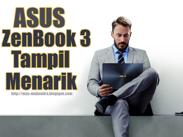 ASUS ZenBook 3 Laptop Tipis Performa Maksimal Jadi Impian untuk dimiliki