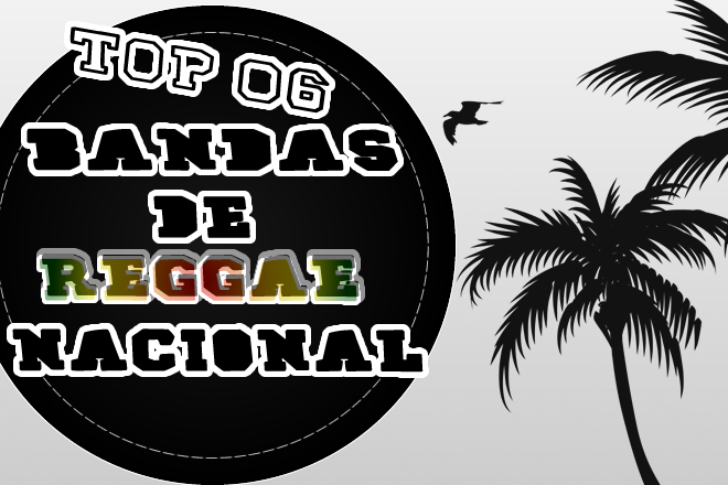 Top 06 - Bandas de Reggae Nacional
