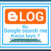 Blogger blog google search results me kaise laaye