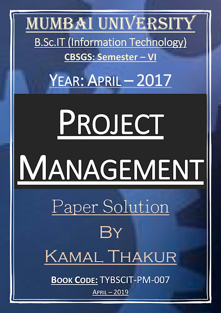 Project Management (April - 2017) [CBSGS - Paper Solution] {Mumbai University}