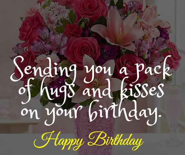 Birthday Wishes for Wife 13 Sending you a pack of hugs and kisses on your birthday. Happy birthday!