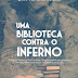 Ego Editora | "Uma Biblioteca Contra o Inferno" de João Oliveira Duarte