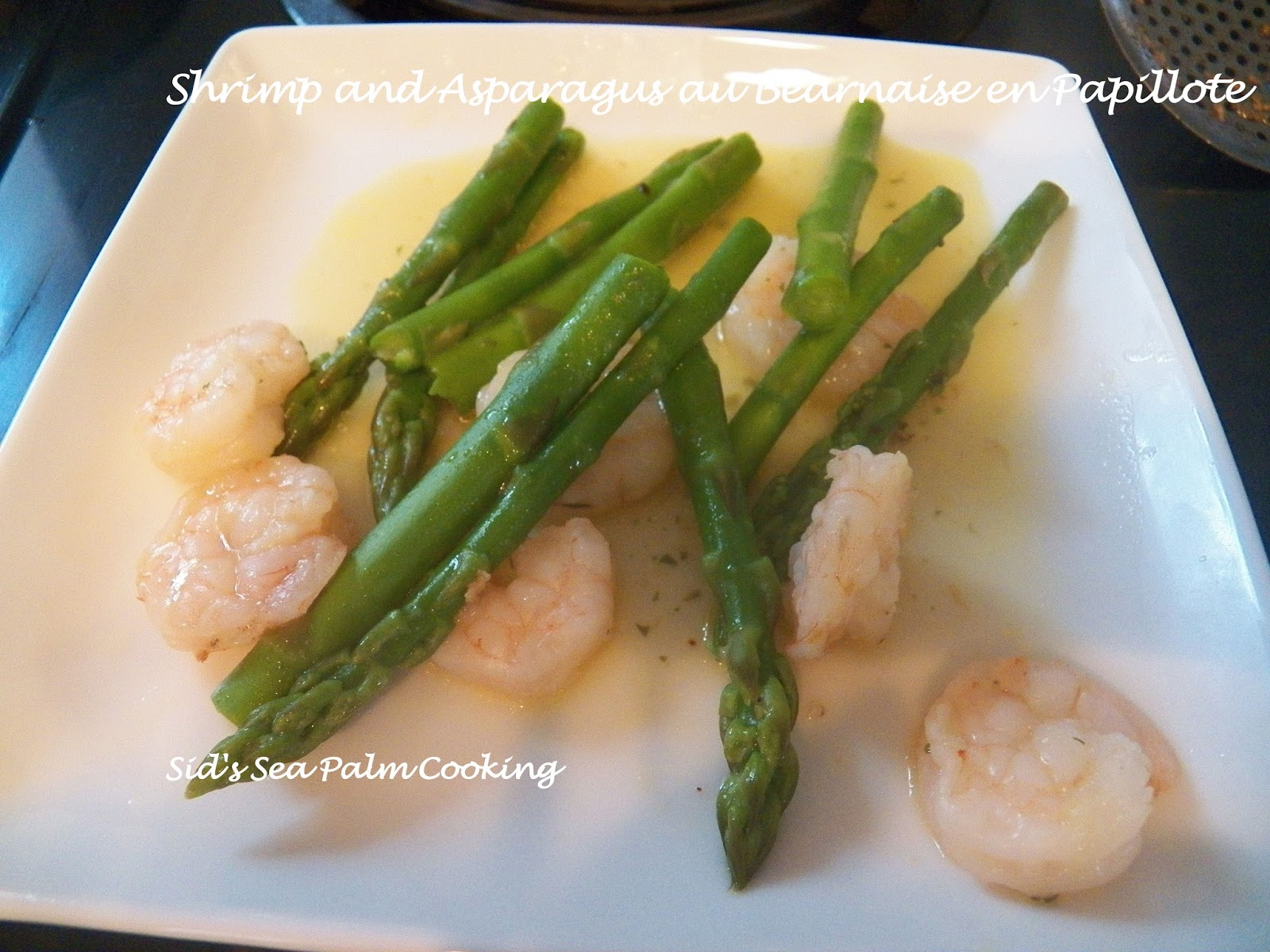 Shrimp and Asparagus au Bearnaise en Papillote Sid's Sea Palm Cooking