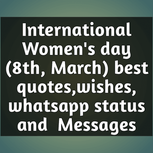 International Women's day(8th, March) best quotes,wishes,whatsapp status and  Messages