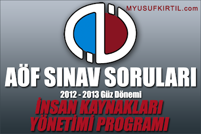 Açıköğretim Fakültesi ( AÖF ) İnsan Kaynakları Yönetimi Bölümü / Programı 2012 - 2013 Güz Dönemi Ara Sınav ( Vize ) Soruları İndir