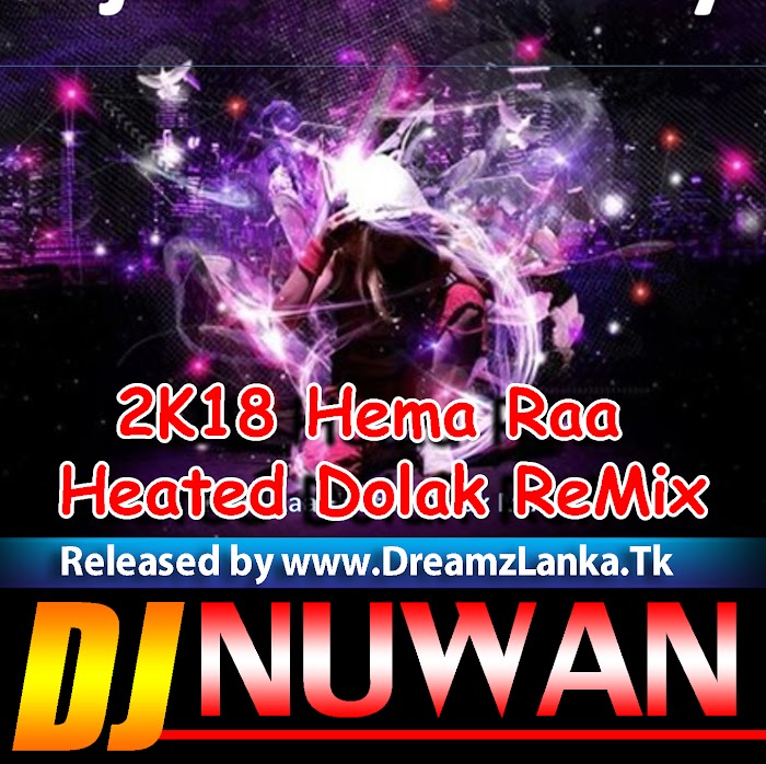 2K18 Hema Raa Heated Dolak ReMix By Dj Nuwan