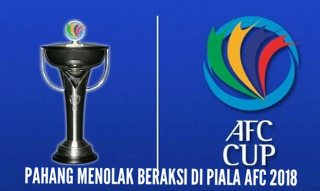 Ini Sebabnya Pahang Menolak Beraksi Di Piala AFC 2018!