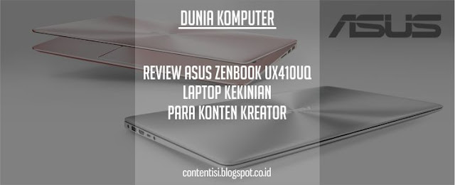 Review ASUS ZenBook UX410UQ: Laptop Kekinian Para Konten Kreator Review ASUS ZenBook UX410UQ: Laptop Kekinian Para Konten Kreator