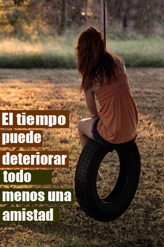 El tiempo puede deteriorar todo menos una amistad El tiempo puede deteriorar todo menos una amistad