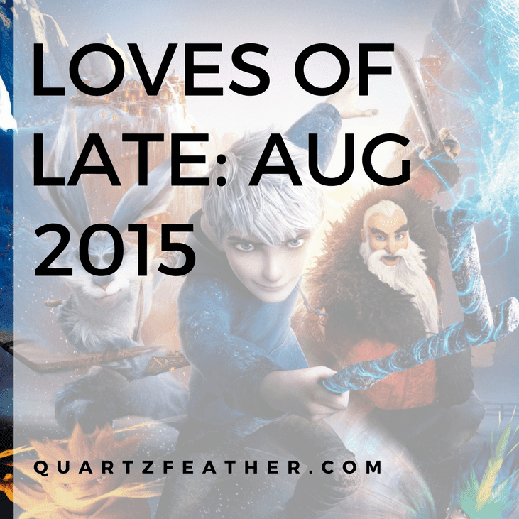 Loves of Late Aug 2015