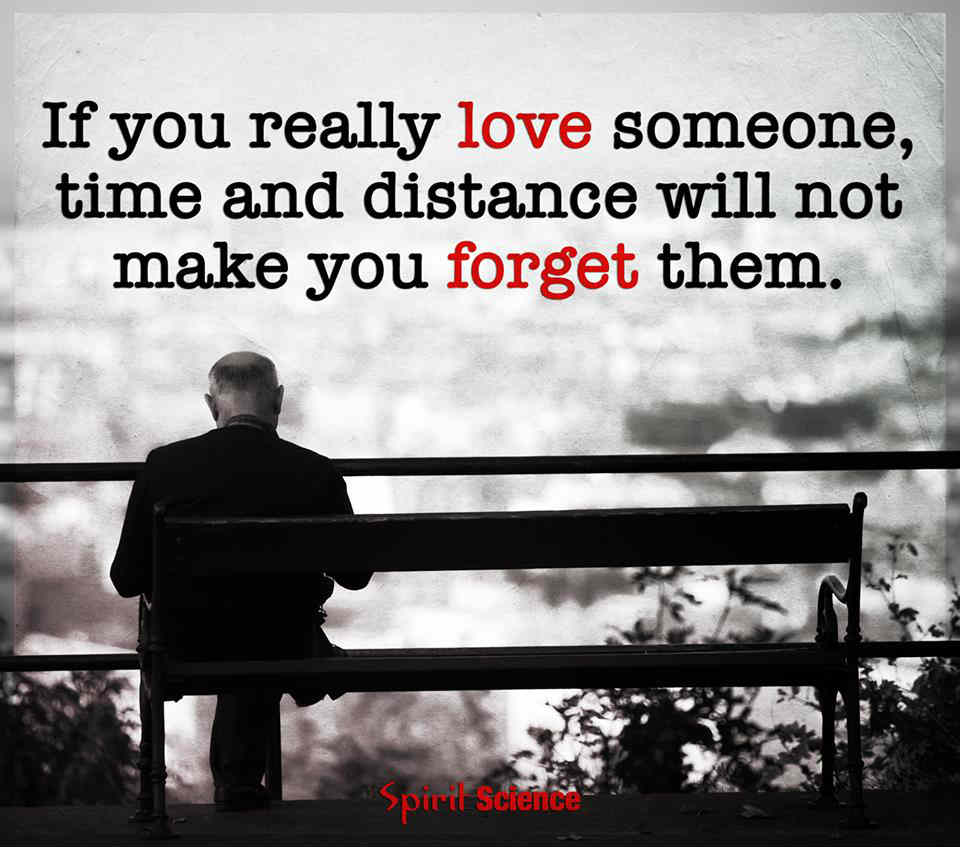 If you really love someone time and distance will not make you for them alt="Spirit Science Quotes"