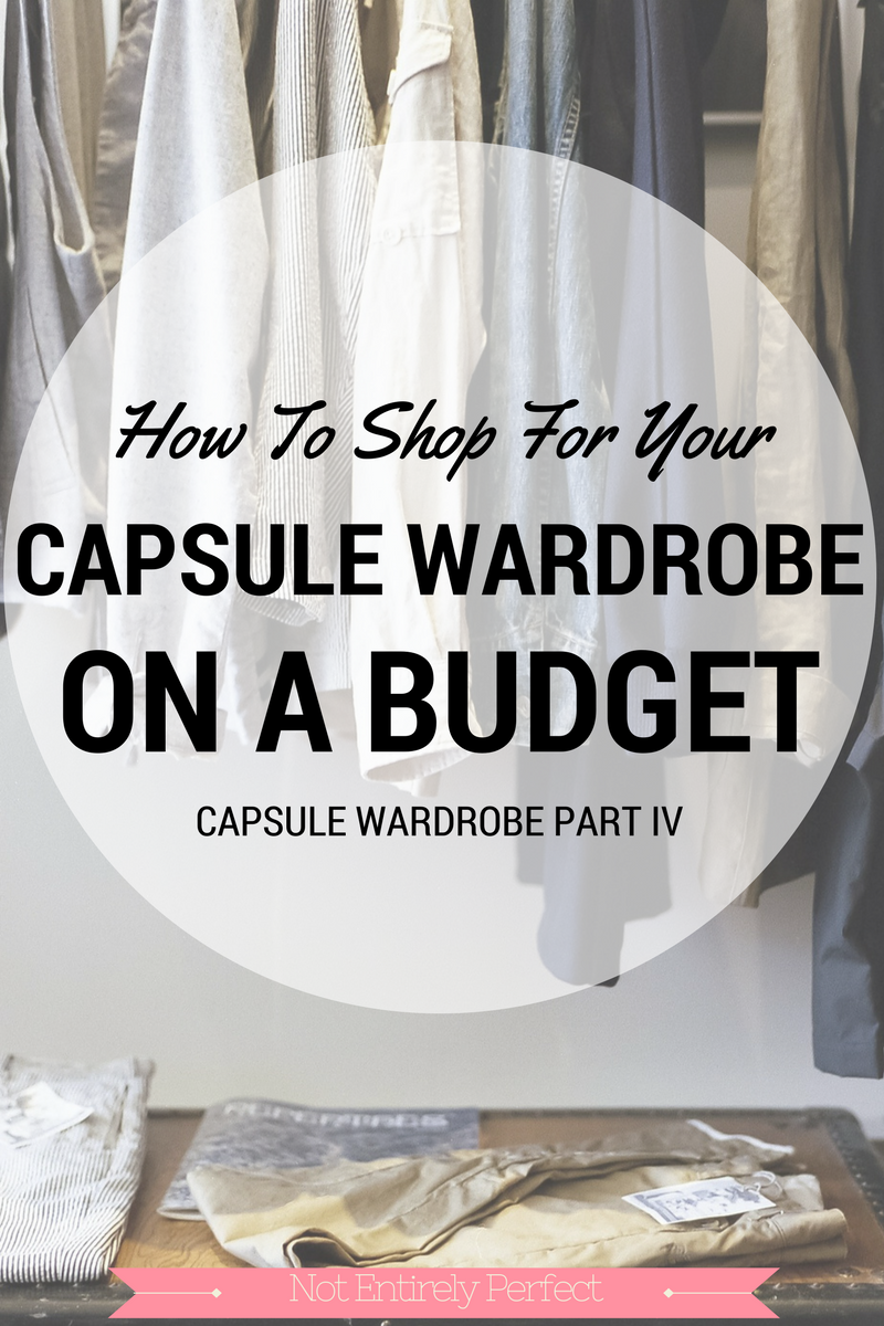 Build Your Capsule Wardrobe On A Budget Not Entirely Perfect