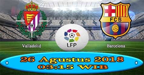 Prediksi Bola855 Valladolid vs Barcelona 26 Agustus 2018 Prediksi Bola855 Valladolid vs Barcelona 26 Agustus 2018