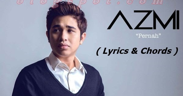 Lirik Chord Gitar Lagu Azmi Pernah