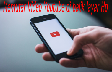 cara memutar video youtube di balik layar hp cara memutar video youtube di talar belakang hp