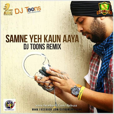Samne Yeh Kaun Aaya – DJ Toons Remix Samne Yeh Kaun Aaya – DJ Toons Remix