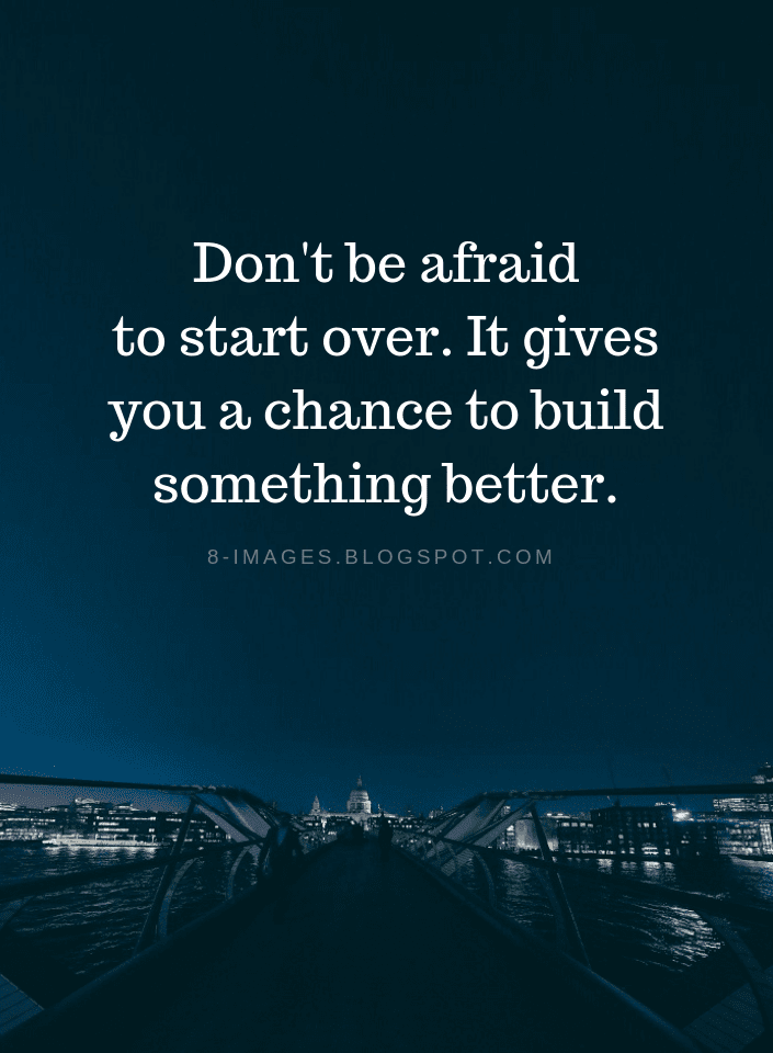 Don't be afraid to start over. It gives you a chance to build something