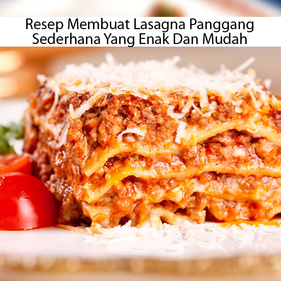 Resep Masakan Enak Resep Membuat Lasagna Panggang Sederhana Yang Enak Dan Mudah