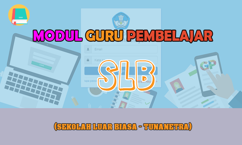 MODUL GURU PEMBELAJAR SLB (Tunanetra) Download Lengkap Semua Kelompok Kompetensi MODUL GURU PEMBELAJAR SLB (Tunanetra) Download Lengkap Semua Kelompok Kompetensi