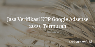 Jasa Verifikasi KTP Google Adsense 2019, Termurah