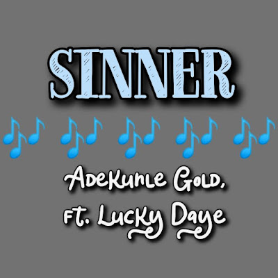 Adekunle Gold's Song: SINNER (featuring Lucky Daye) Single Track - Chorus: Sheba o Sheba Girl you make me a sinner.. Streaming - MP3 Download