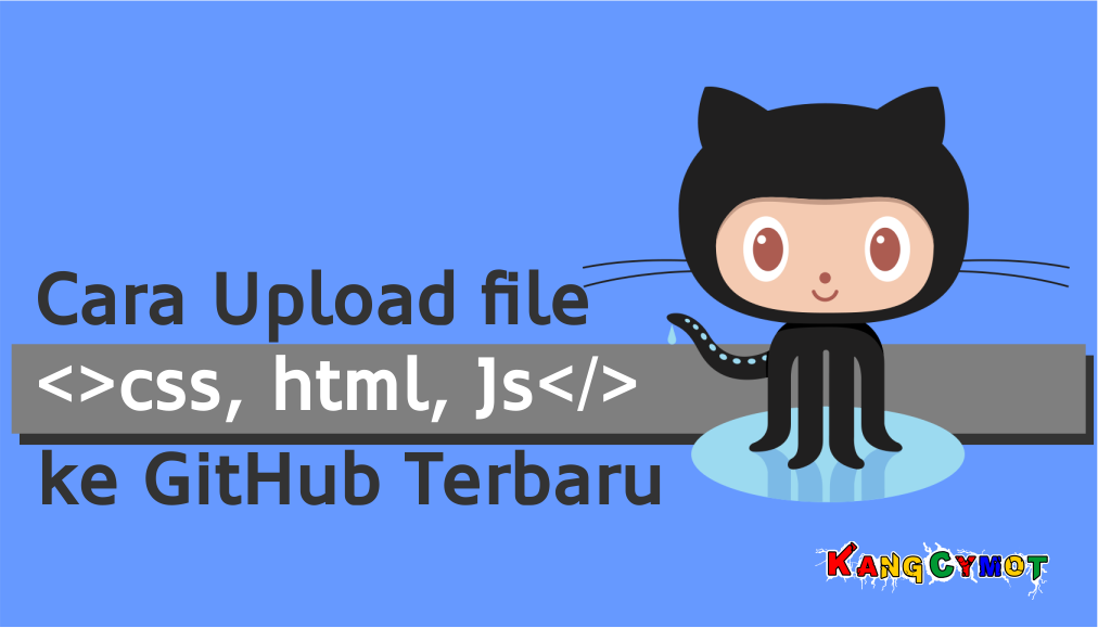 Cara Upload file css, html, Js ke GitHub Terbaru Kang Cymot