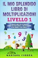 Il Mio Splendido Libro Di Moltiplicazioni: Il Miglior Libro Con Settimane Di Esercizi Per Perfezionare La Moltiplicazione Di Due Numeri a Cifra Singola