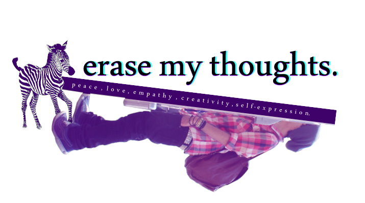 erase my thoughts.