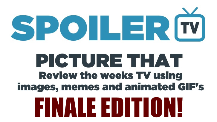 Picture That - Review the finales with an Image, Meme or GIF - 3rd June 2017