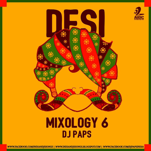 Desi Mixology Vol. 06 - DJ Paps Full Album MP3 Songs