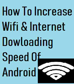 How To Increase WiFi & Internet Download Speed on Android Mobile