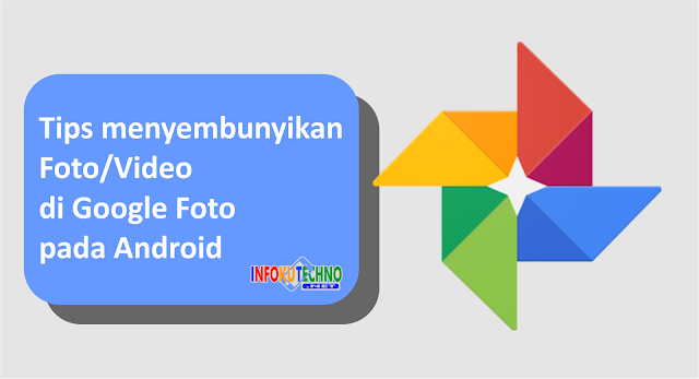 Tips menyembunyikan Foto/Video di Google Foto pada Android
