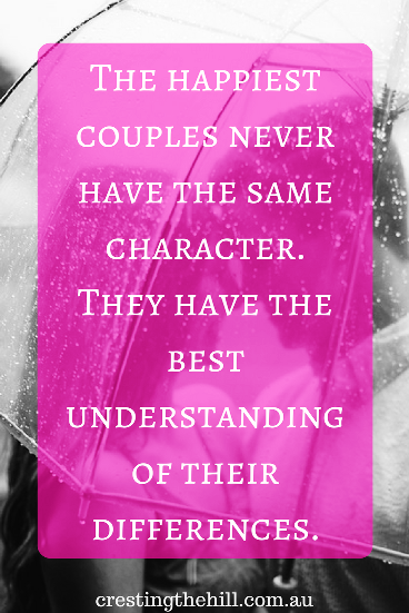 The happiest couples never have the same character. They have the best understanding of their differences.