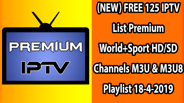 (NEW) FREE 125 IPTV List Premium World+Sport HD/SD Channels M3U & M3U8 Playlist 18-4-2019 (NEW) FREE 125 IPTV List Premium World+Sport HD/SD Channels M3U & M3U8 Playlist 18-4-2019
