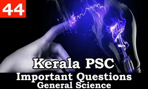 Kerala PSC - Important and Expected General Science Questions - 44